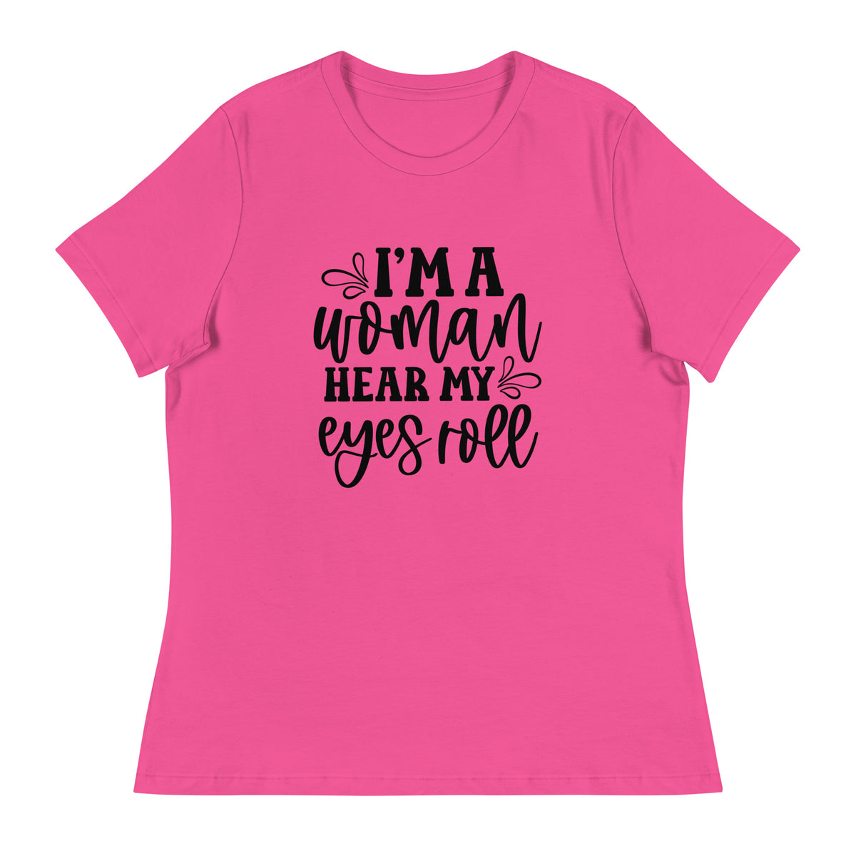 I Am Woman. Hear My Eyes Roll Graphic Print T-Shirt - Empowering & Sarcastic