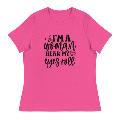 I Am Woman. Hear My Eyes Roll Graphic Print T-Shirt - Empowering & Sarcastic - Shopping Therapy, LLC T-Shirt