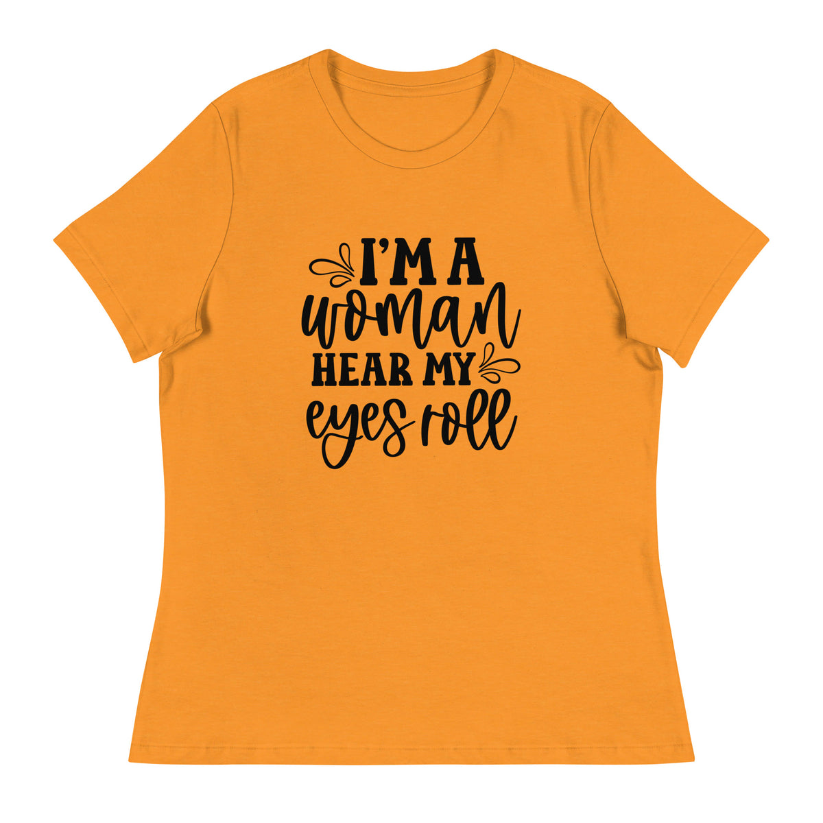 I Am Woman. Hear My Eyes Roll Graphic Print T-Shirt - Empowering & Sarcastic - Shopping Therapy, LLC T-Shirt