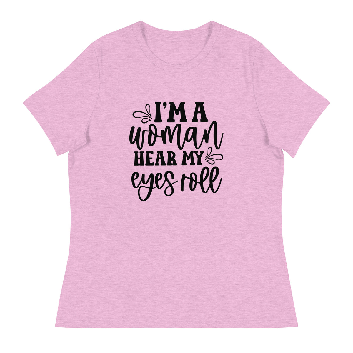 I Am Woman. Hear My Eyes Roll Graphic Print T-Shirt - Empowering & Sarcastic - Shopping Therapy, LLC T-Shirt